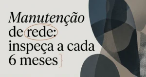 Manutenção de Rede de Proteção: Quando Fazer