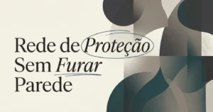 Rede de Proteção Sem Furar Parede: É Possível?