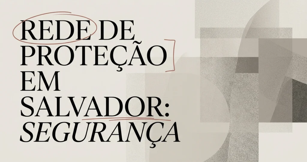 Rede de Proteção em Salvador: Guia Completo de Segurança
