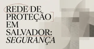 Rede de Proteção em Salvador: Guia Completo de Segurança